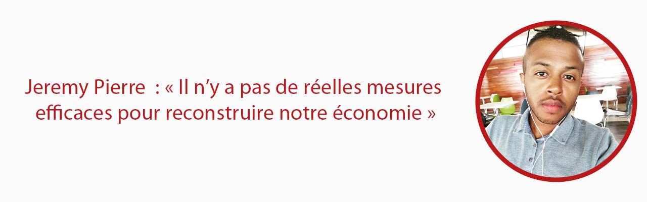 Jeremy Pierre :« Il n’y a pas de réelles mesures efficaces pour reconstruire notre économie »