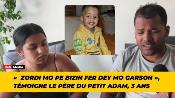 «  Zordi mo pe bizin fer dey mo garson », témoigne le père du petit Adam, 3 ans