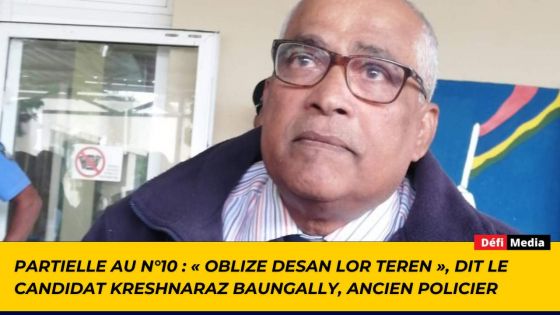 Partielle au n°10 : « Oblize desan lor teren », dit le candidat Kreshnaraz Baungally, ancien policier