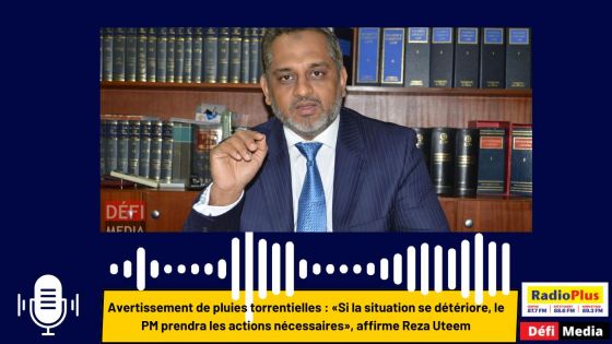 Avertissement de pluies torrentielles : «Si la situation se détériore, le PM prendra les actions nécessaires», affirme Reza Uteem