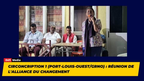 Circoncription 1 (Port-Louis-Ouest/GRNO) : Réunion de l'Alliance du Changement
