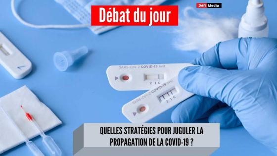 Débat du jour : quelles stratégies pour juguler la propagation de la Covid-19 ?