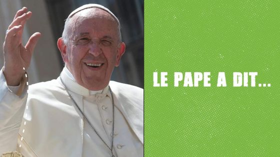 Avez-vous deviné ce que «le pape a dit...»?