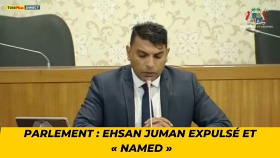 Parlement : Ehsan Juman expulsé et « named »