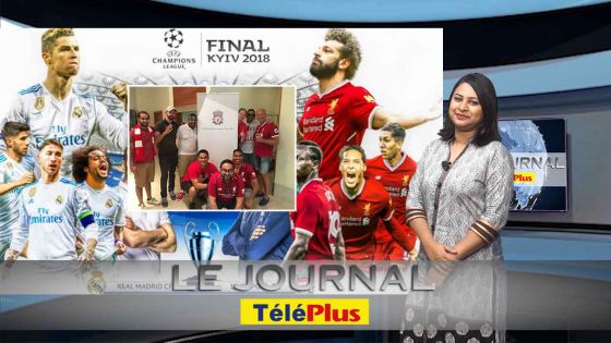 Le Journal Téléplus – Finale de la Ligue des Champions entre Liverpool et le Real Madrid, des Mauriciens présents à Kiev