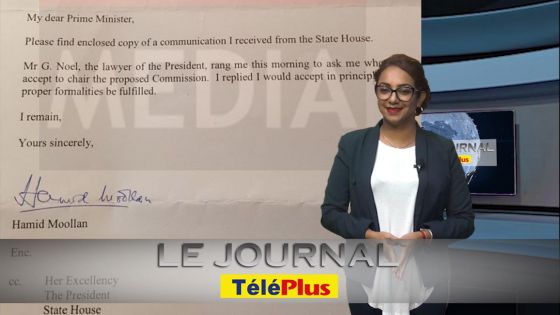 Le Journal Téléplus – Lettre de Sir Hamid Moollan au PM : «L’avocat G. Noël m’a sollicité pour présider la commission d’enquête»