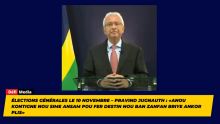 Élections générales le 10 novembre – Pravind Jugnauth : «Anou kontigne nou sime ansam pou fer destin nou ban zanfan briye ankor plis»