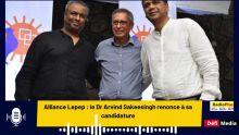 Alliance Lepep : le Dr Arvind Sakeesingh renonce à sa candidature